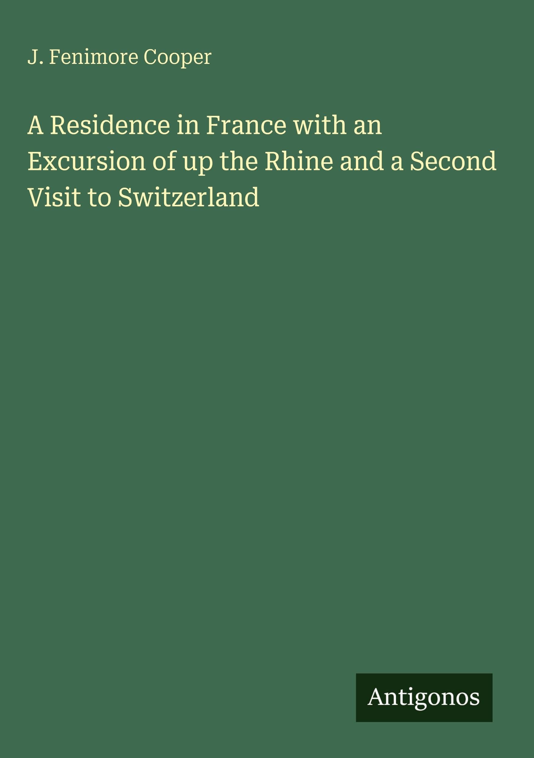 A Residence in France with an Excursion of up the Rhine and a Second Visit to Switzerland Classics