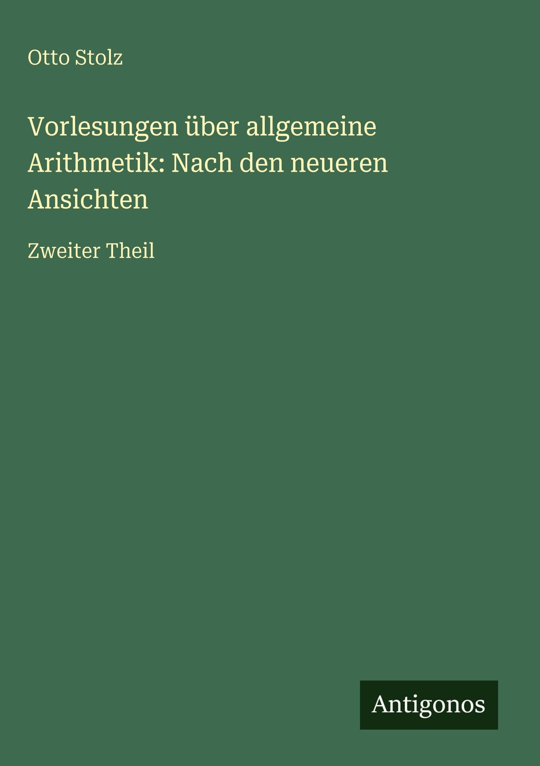 Vorlesungen über allgemeine Arithmetik: Nach den neueren Ansichten Classics