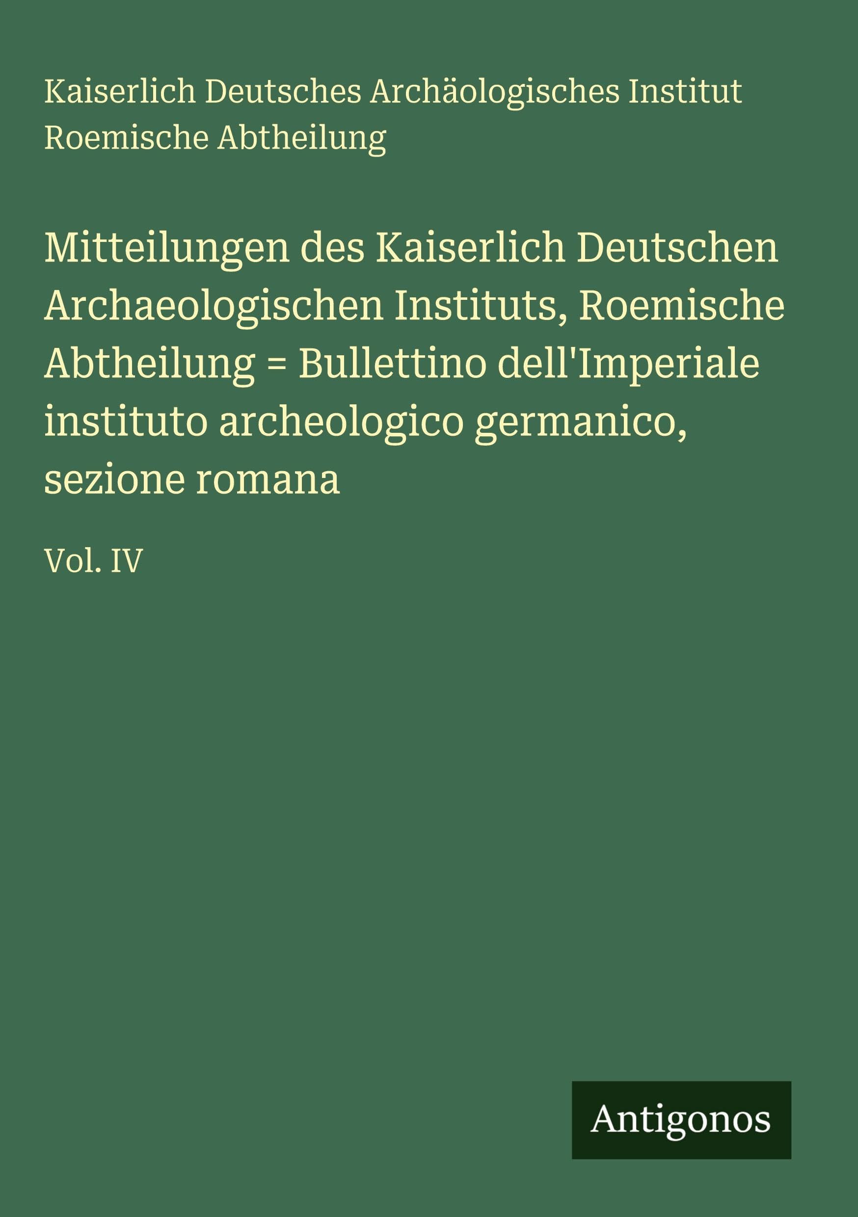 Mitteilungen des Kaiserlich Deutschen Archaeologischen Instituts, Roemische Abtheilung = Bullettino dell'Imperiale instituto archeologico germanico, sezione romana Classics