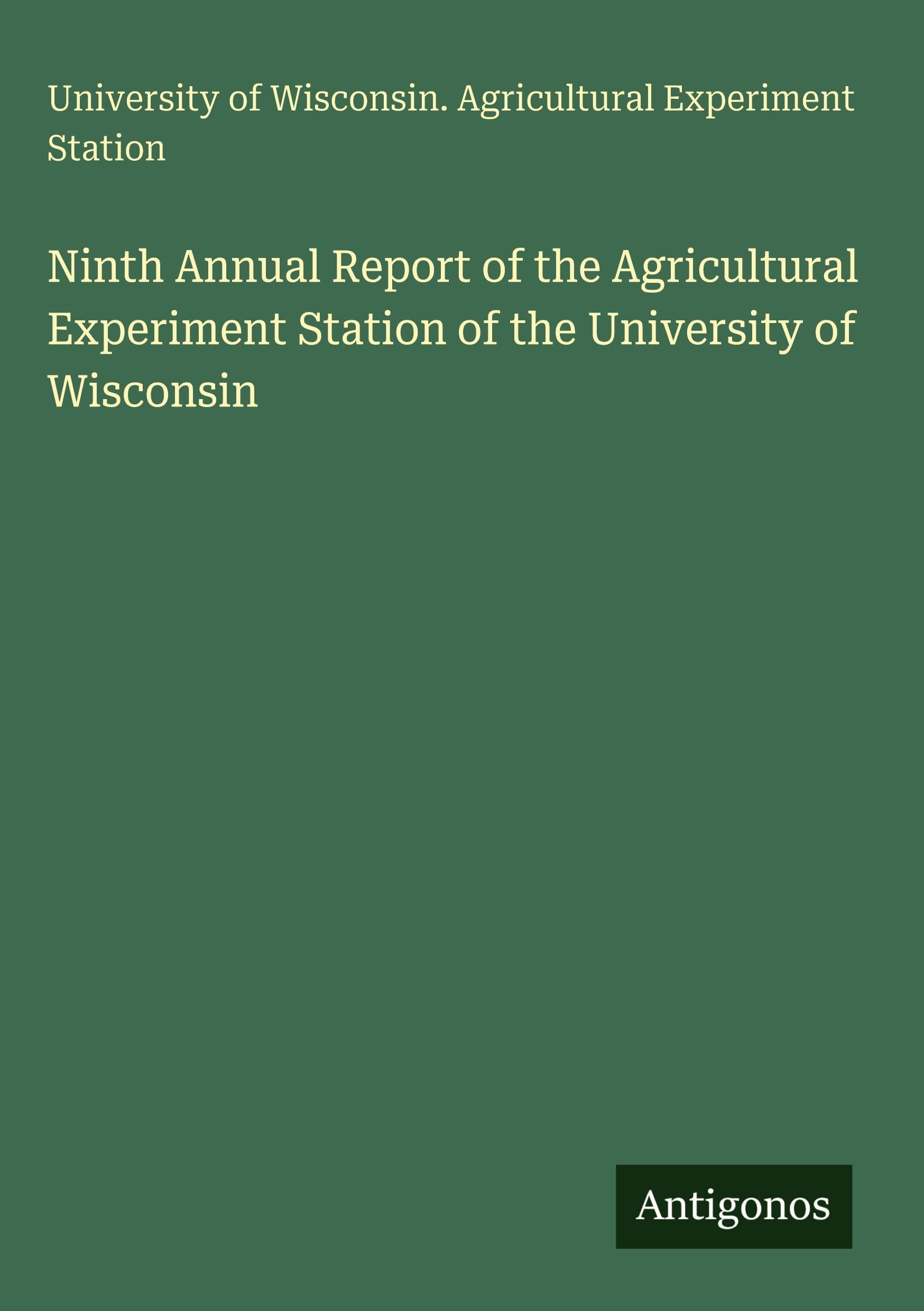 Ninth Annual Report of the Agricultural Experiment Station of the University of Wisconsin Classics