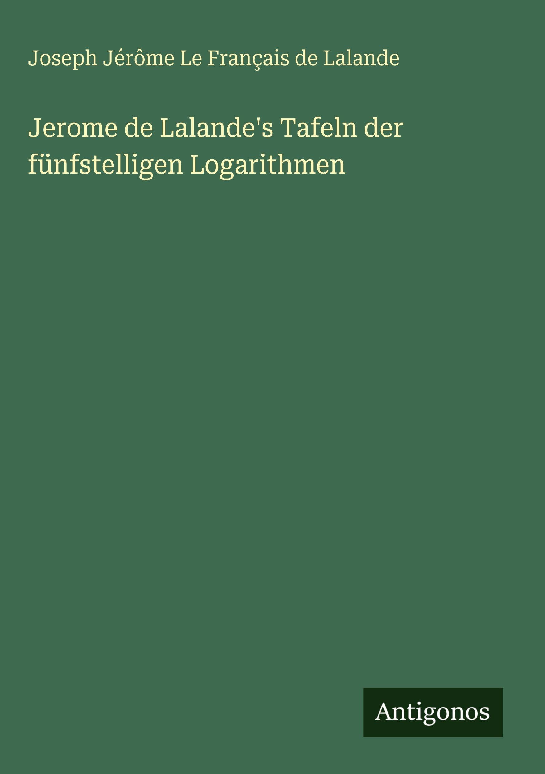 Jerome de Lalande's Tafeln der fünfstelligen Logarithmen Classics