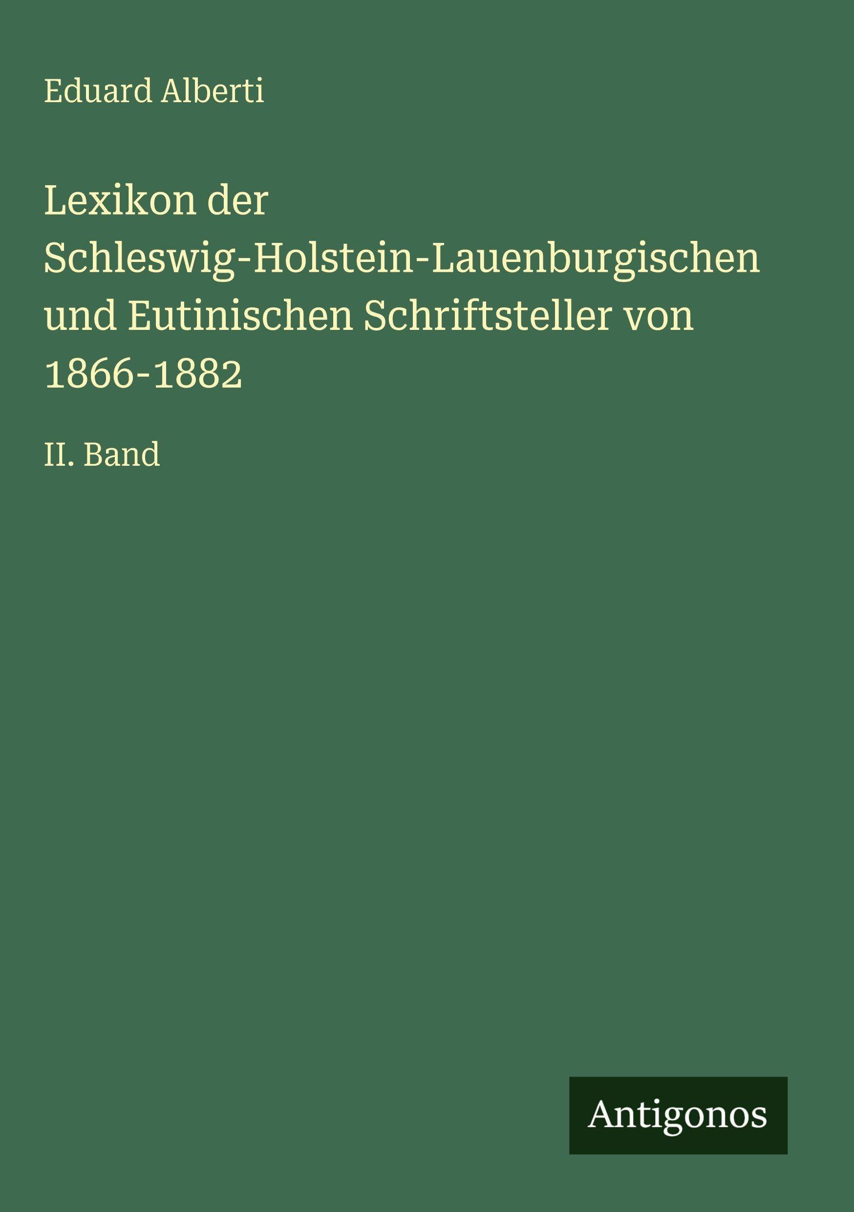 Lexikon der Schleswig-Holstein-Lauenburgischen und Eutinischen Schriftsteller von 1866-1882 Classics