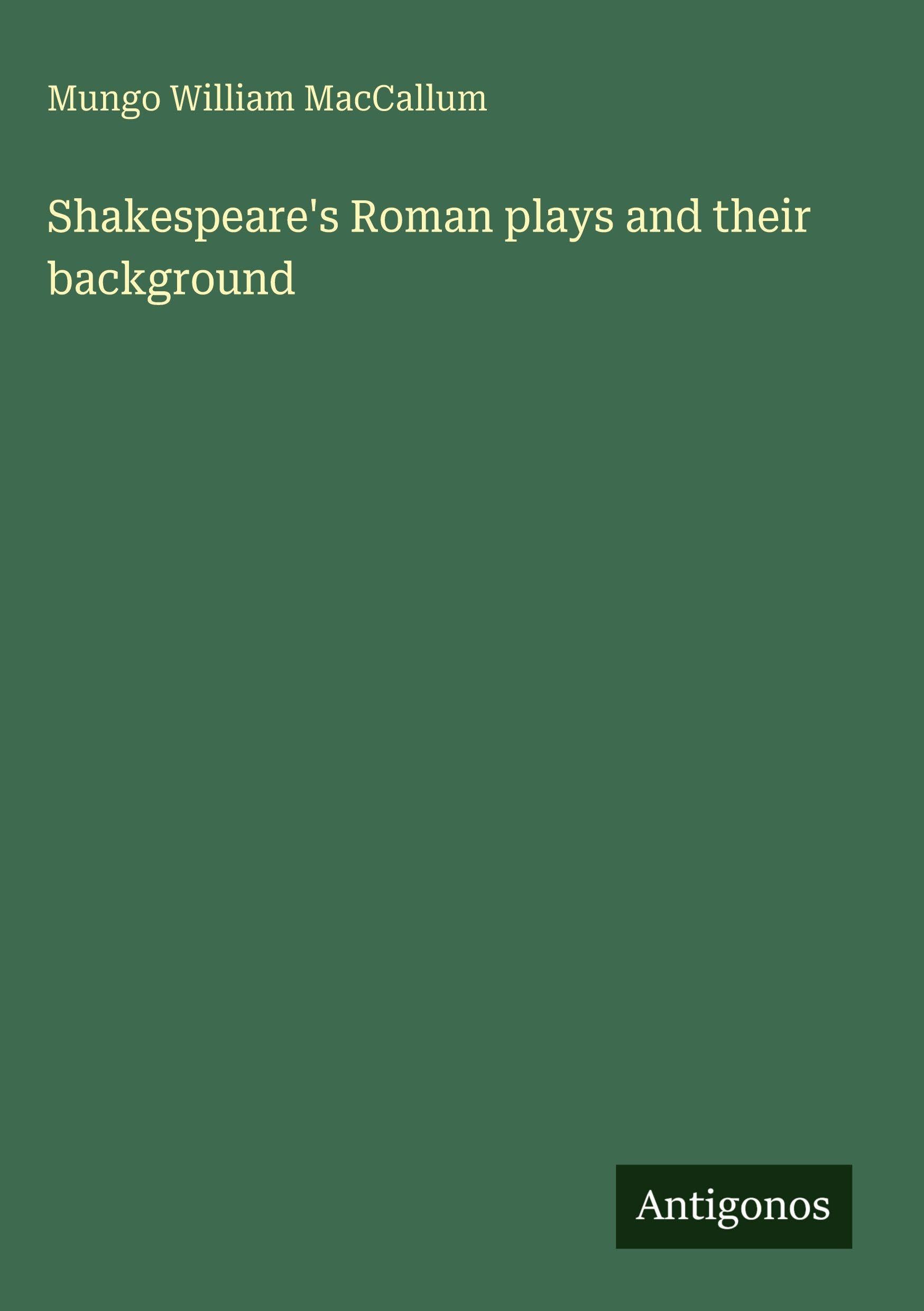 Shakespeare's Roman plays and their background Classics