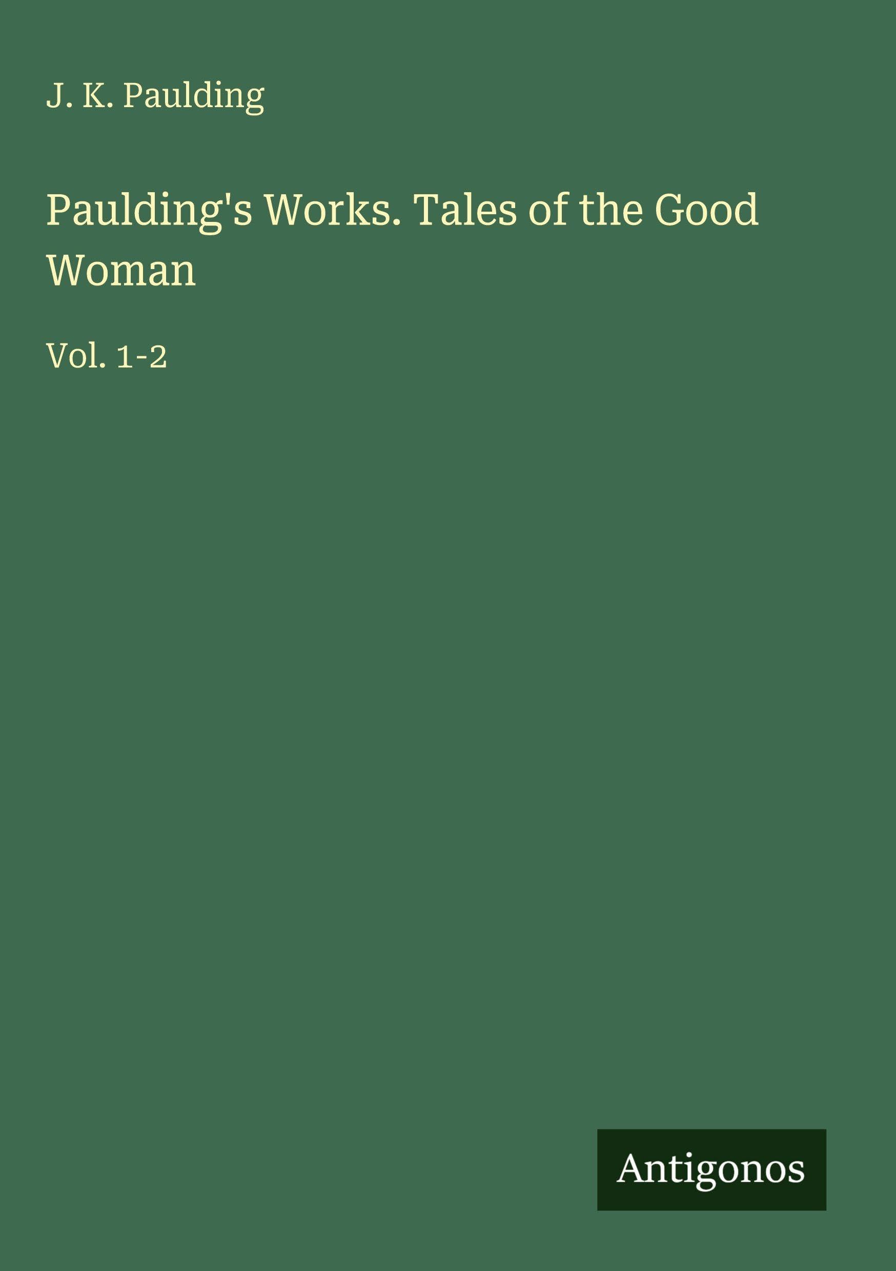 Paulding's Works. Tales of the Good Woman Classics
