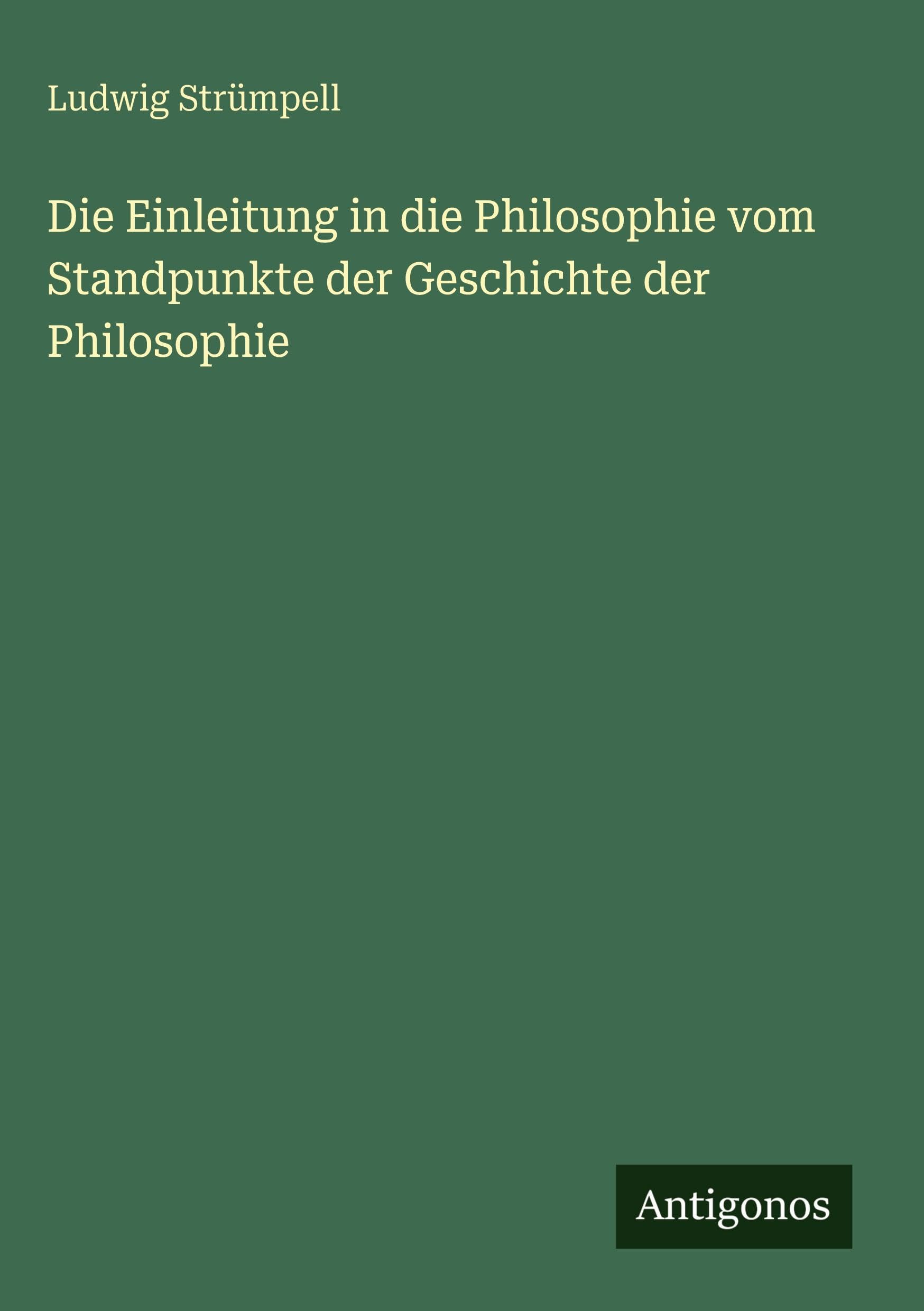 Die Einleitung in die Philosophie vom Standpunkte der Geschichte der Philosophie Classics