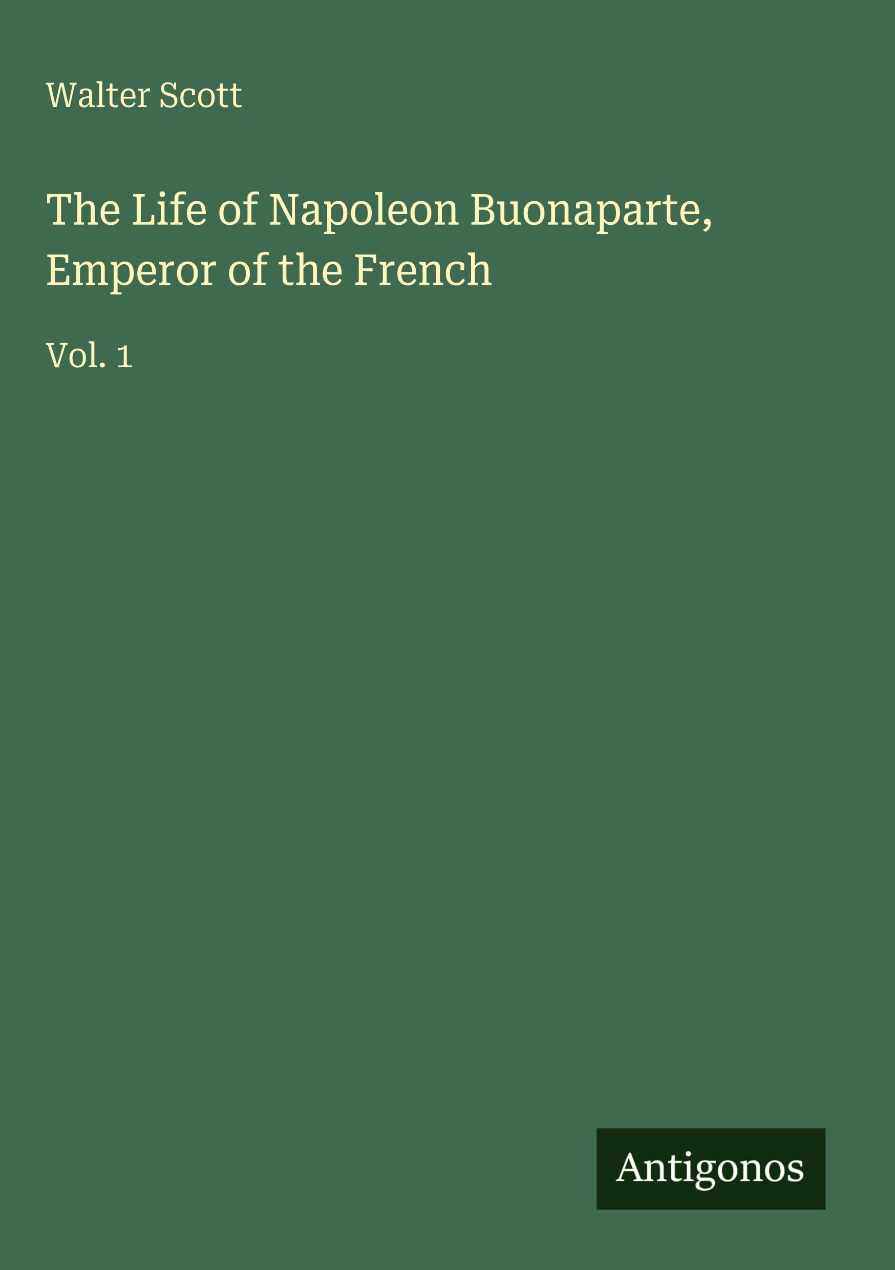 The Life of Napoleon Buonaparte, Emperor of the French Classics