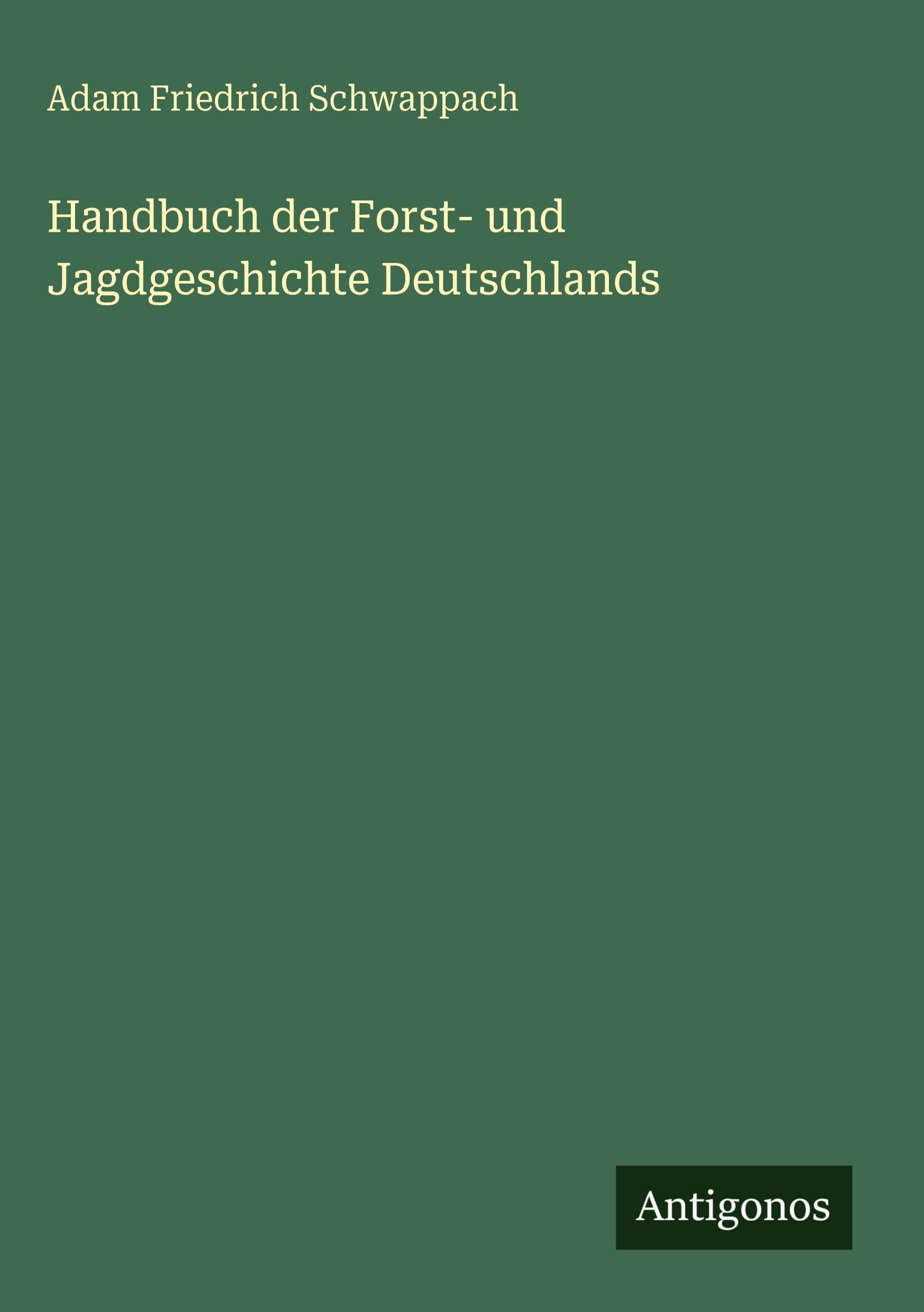 Handbuch der Forst- und Jagdgeschichte Deutschlands Classics