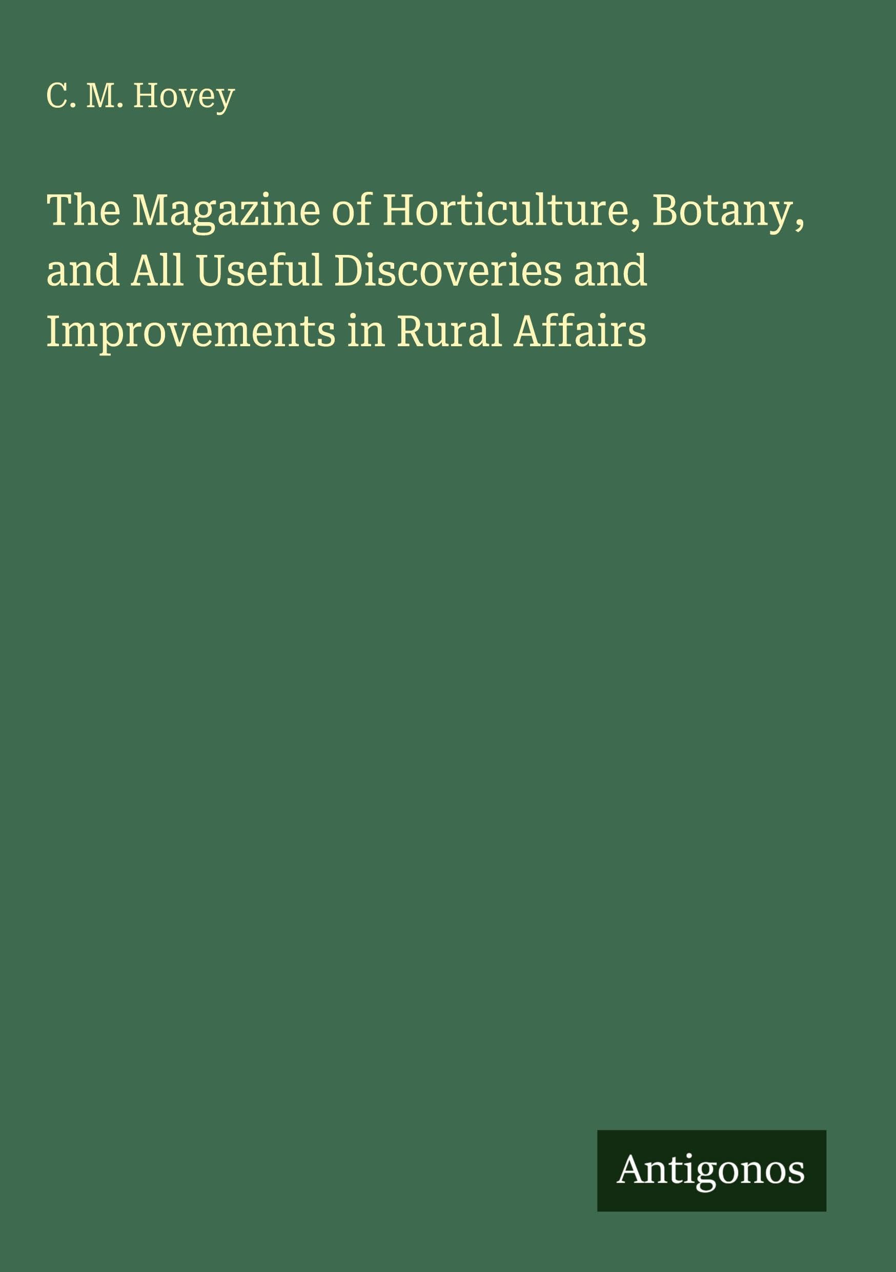 The Magazine of Horticulture, Botany, and All Useful Discoveries and Improvements in Rural Affairs Classics