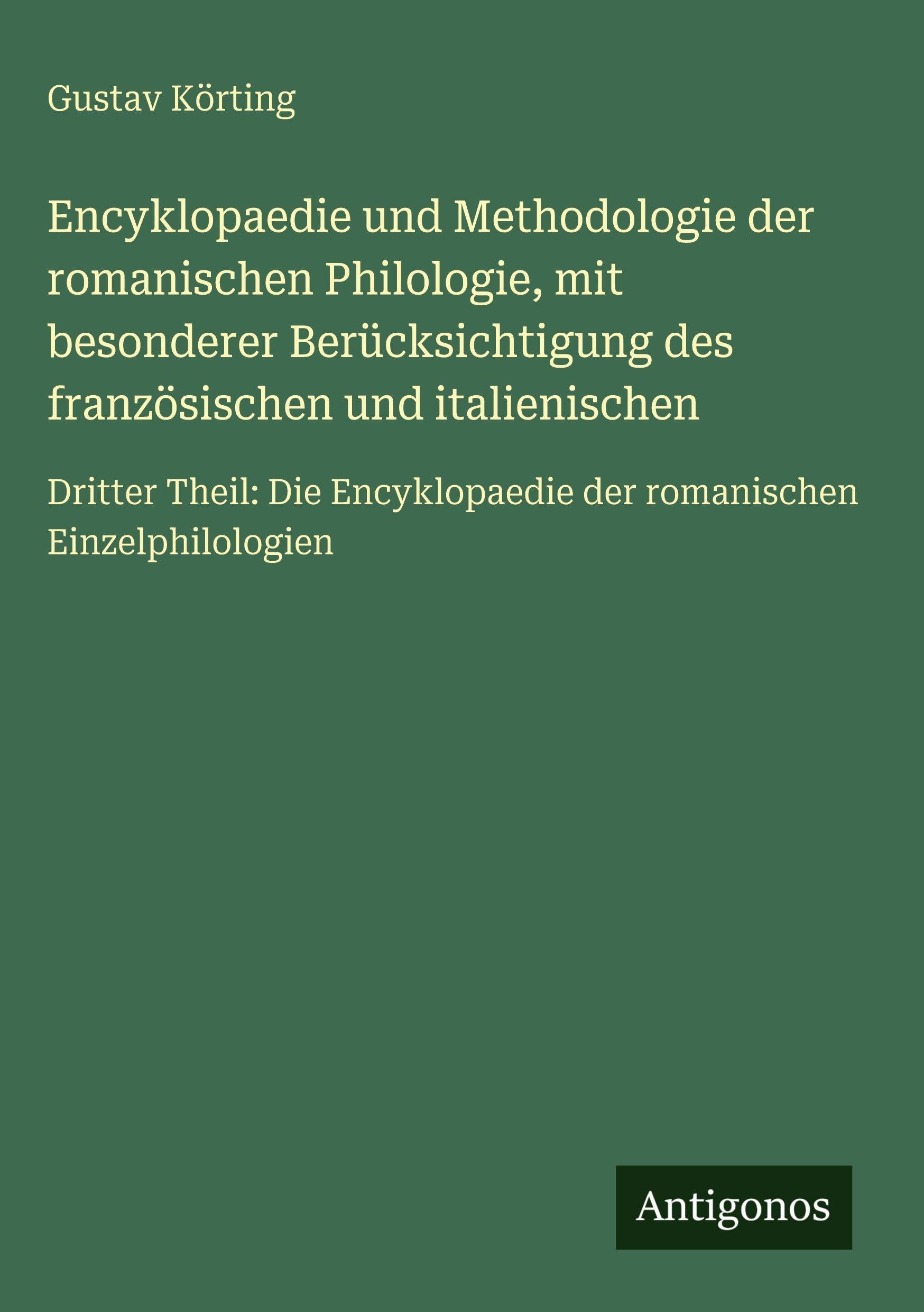 Encyklopaedie und Methodologie der romanischen Philologie, mit besonderer Berücksichtigung des französischen und italienischen Classics