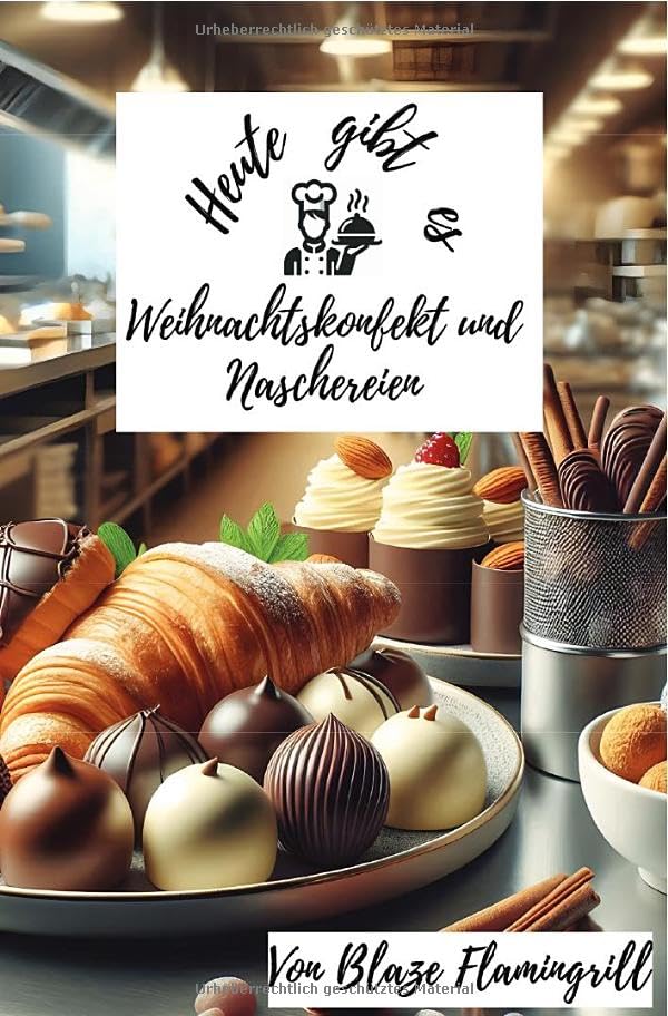 Heute gibt es - Weihnachtskonfekt und Naschereien: 30 unwiderstehliche Rezepte für selbstgemachtes Weihnachtskonfekt Leisure, Home & Garden