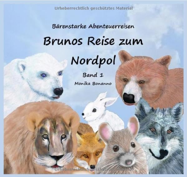Bärenstarke Abenteuerreisen / Brunos Reise zum Nordpol - Bilderbuch: Band 1 - Die erste Abenteuerreise eines kleinen Frankfurter Braunbären zu den Eisbären. Non-fiction