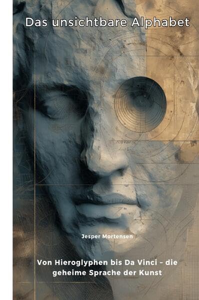 Das unsichtbare Alphabet: Von Hieroglyphen bis Da Vinci – die geheime Sprache der Kunst Contemporary literature
