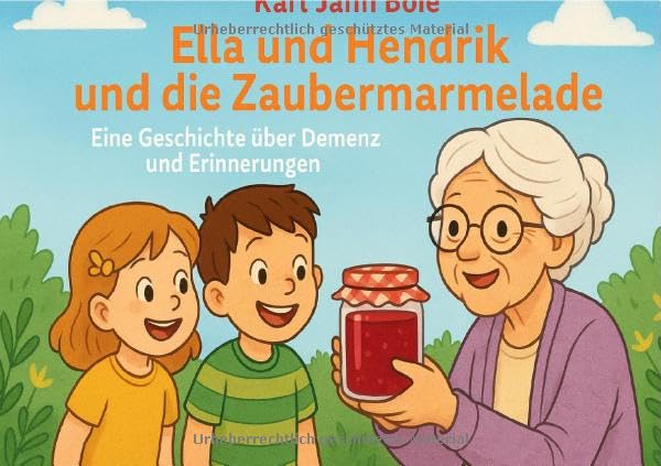 Ella, Hendrik und die Zaubermarmelade: Eine Geschichte über Demenz und Erinnerungen Non-fiction