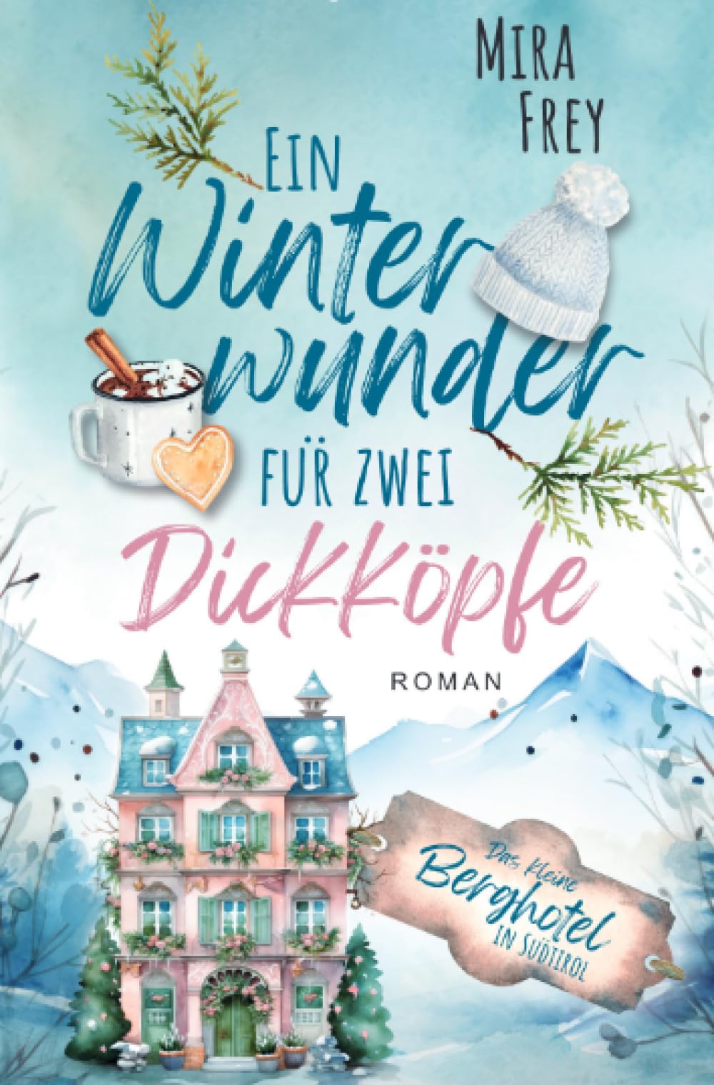 Ein Winterwunder für zwei Dickköpfe: Ein wundervoller Liebesroman – nicht nur zur Weihnachtszeit (Das kleine Berghotel in Südtirol) Contemporary literature Books