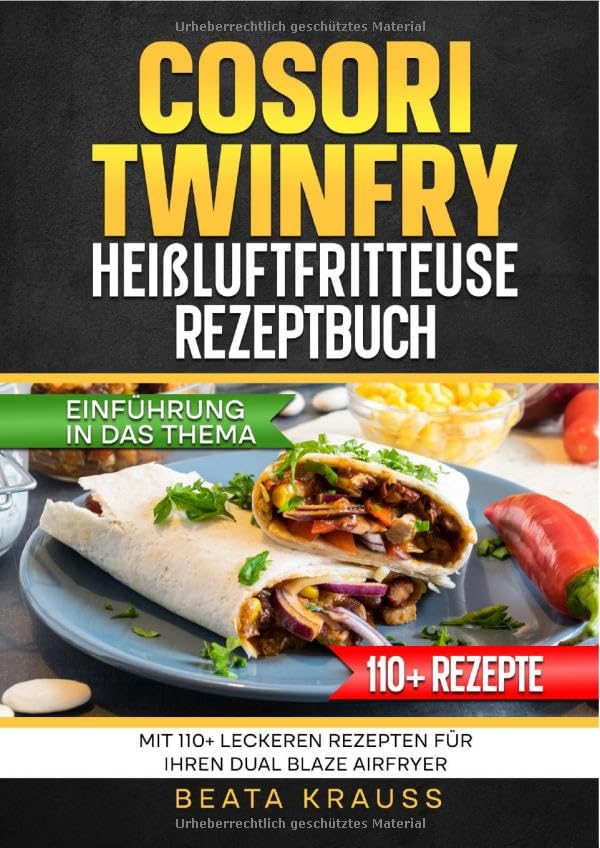 COSORI TwinFry Heißluftfritteuse Rezeptbuch: Mit 110+ leckeren Rezepten für Ihren Dual Blaze Airfryer Leisure, Home & Garden