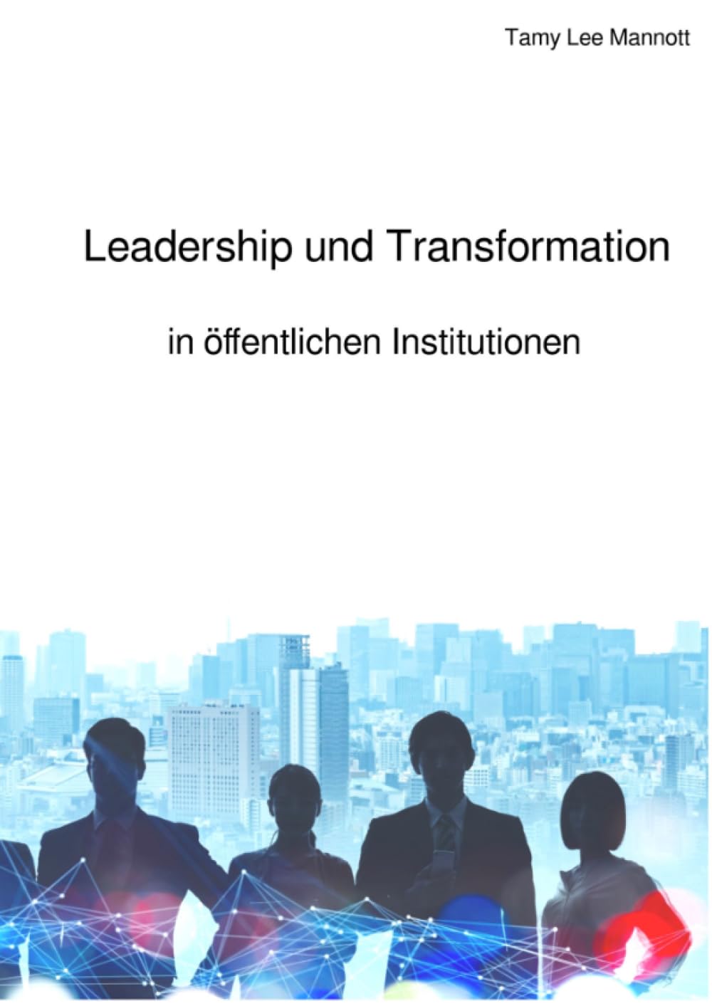 Leadership und Transformation in öffentlichen Institutionen Social Sciences
