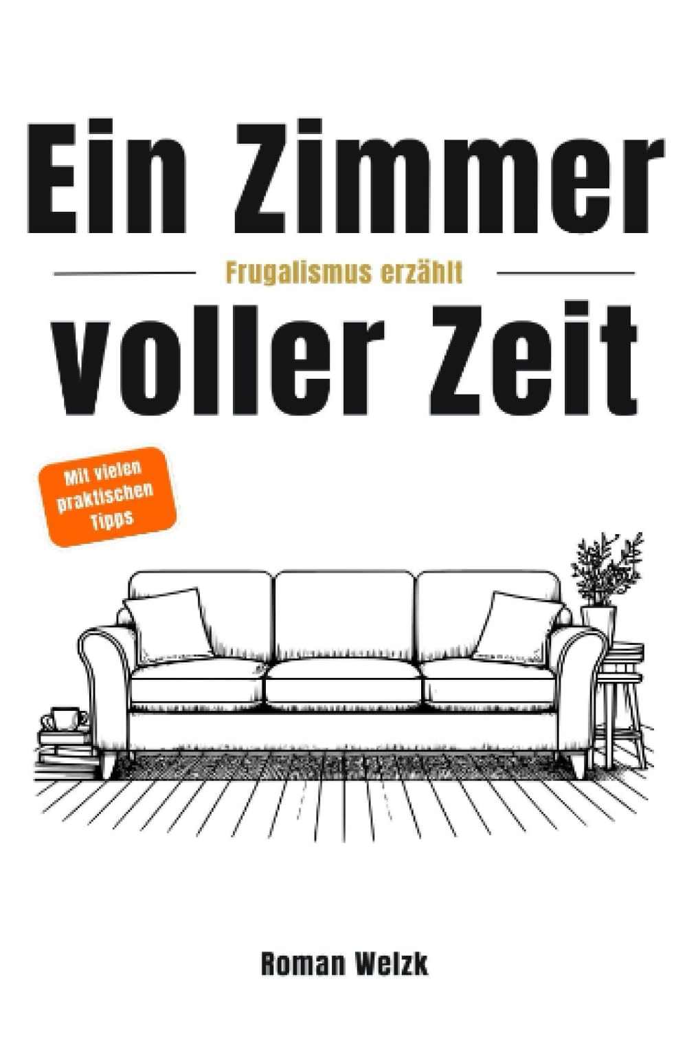 Ein Zimmer voller Zeit – Frugalismus erzählt: Inspiration für finanzielle Freiheit, Minimalismus und Lebensgestaltung | Roman Welzk: DE Personalities Books