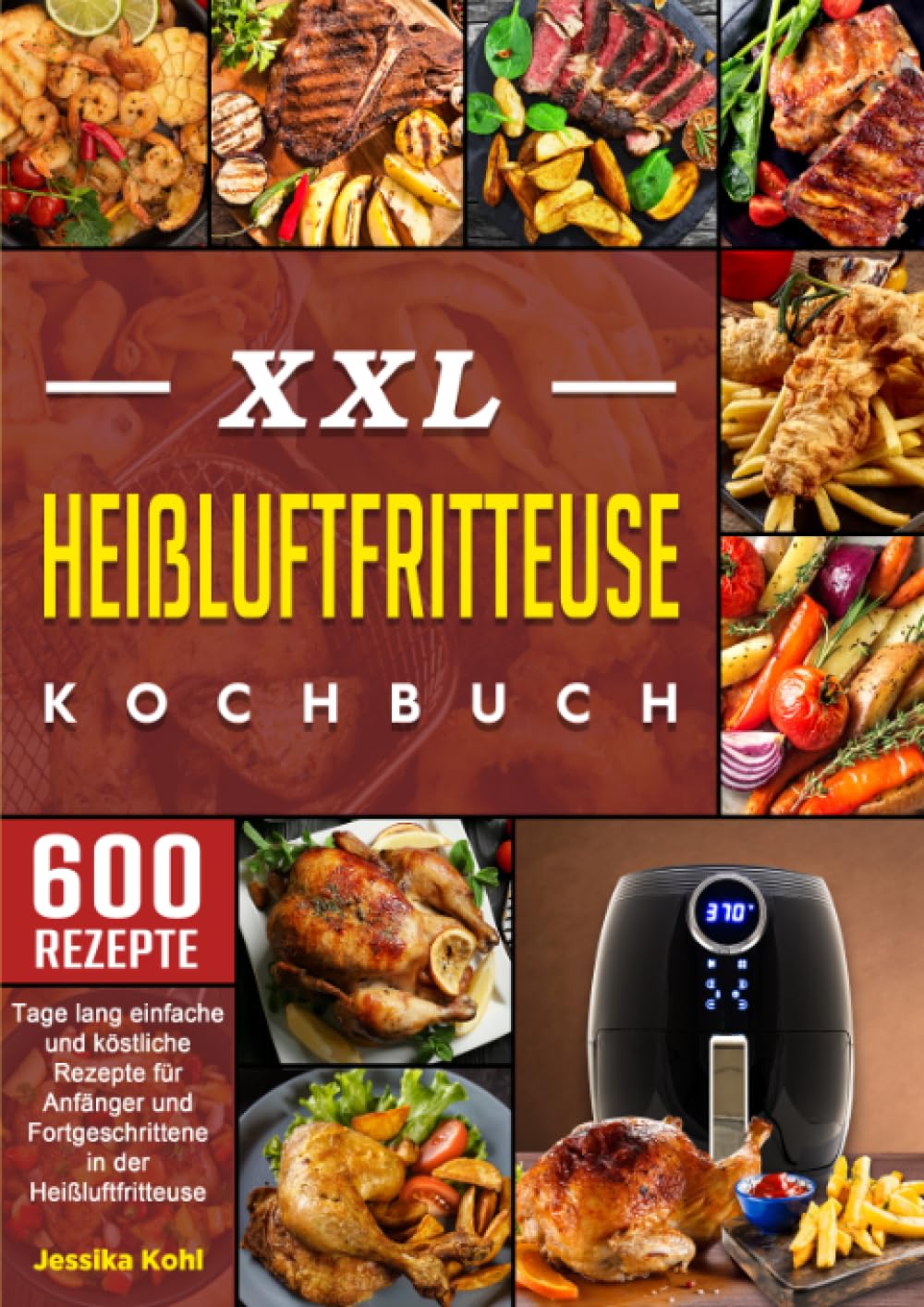 XXL Heißluftfritteuse Kochbuch: 600 Tage lang einfache und köstliche Rezepte für Anfänger und Fortgeschrittene in der Heißluftfritteuse Leisure, Home & Garden