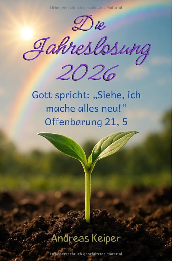 Die Jahreslosung 2026 als Wegweiser für deinen Glaubensalltag: Gott spricht: Siehe, ich mache alles neu! Religion & Esotericism