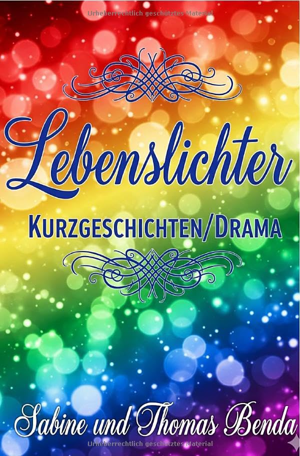 Lebenslichter: Packende Kurzgeschichten über Seelen – also Lebenslichter – beginnend im Jahre 0 bis ins Jahr 2025. Essays & Short Stories