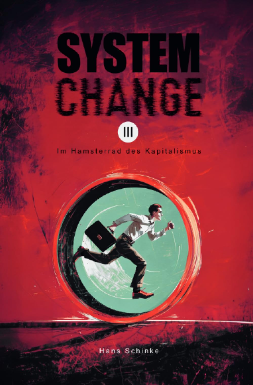 SYSTEM CHANGE III: Im Hamsterrad des Kapitalismus Social Sciences