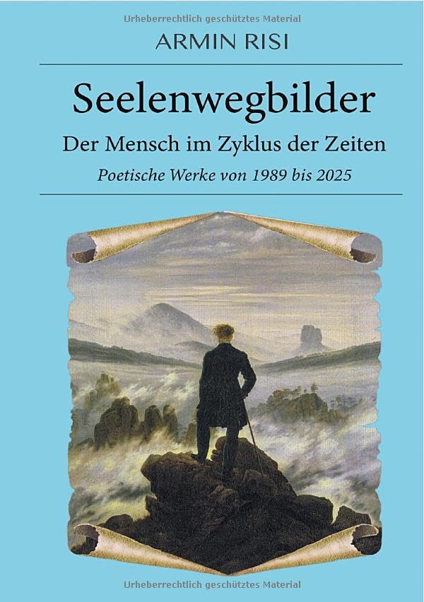 Seelenwegbilder – Der Mensch im Zyklus der Zeiten: Poetische Werke von 1989 bis 2025 Poetry