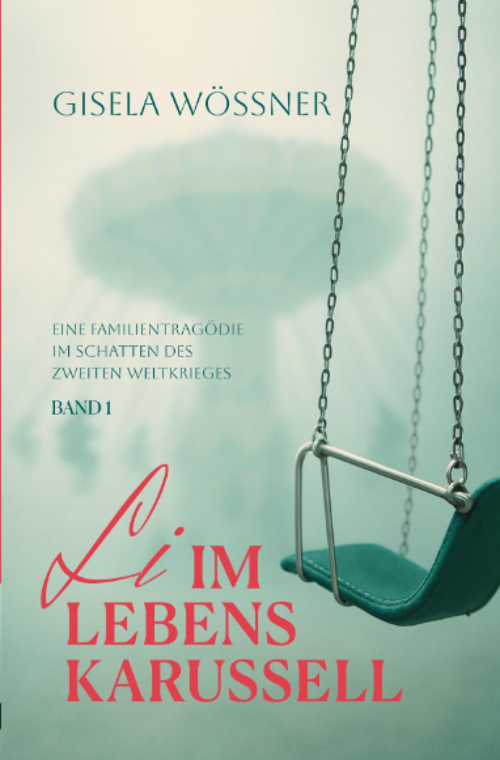 Li im Lebenskarussell – Band 1: Eine Familientragödie im Schatten des Zweiten Weltkriegs Drama