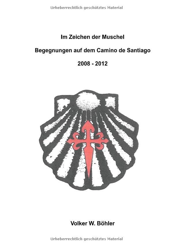 Im Zeichen der Muschel Begegnungen auf dem Camino de Santiago 2008-2012 Poetry