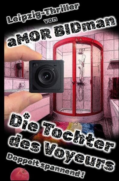 Die Tochter des Voyeurs: Der Voyeur erspäht heimlich per Webcam ein Verbrechen in Leipzig – im Nachbarhaus seiner Tochter. Ein düsterer Voyeurismus-Thriller mit Humor. Humour & Satire