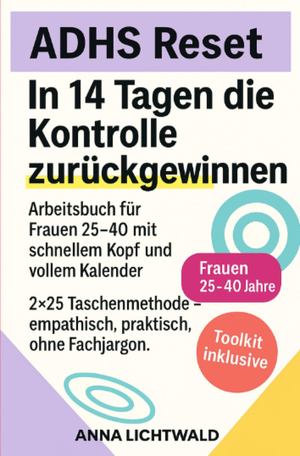 ADHS Reset: 14 Tage, um die Kontrolle zurückzugewinnen: Arbeitsbuch für Frauen zwischen 25-40 mit schnellem Kopf und vollem Kalender. 2×25 Taschenmethode - Empathisch, praktisch, ohne Fachjargon. Business, Finance & Career