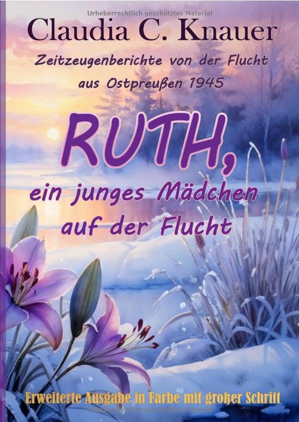 Ruth, ein junges Mädchen auf der Flucht. Zeitzeugen-Berichte von der Flucht aus Ostpreußen 1945: Erweiterte Ausgabe in Farbe mit großer Schrift Personalities