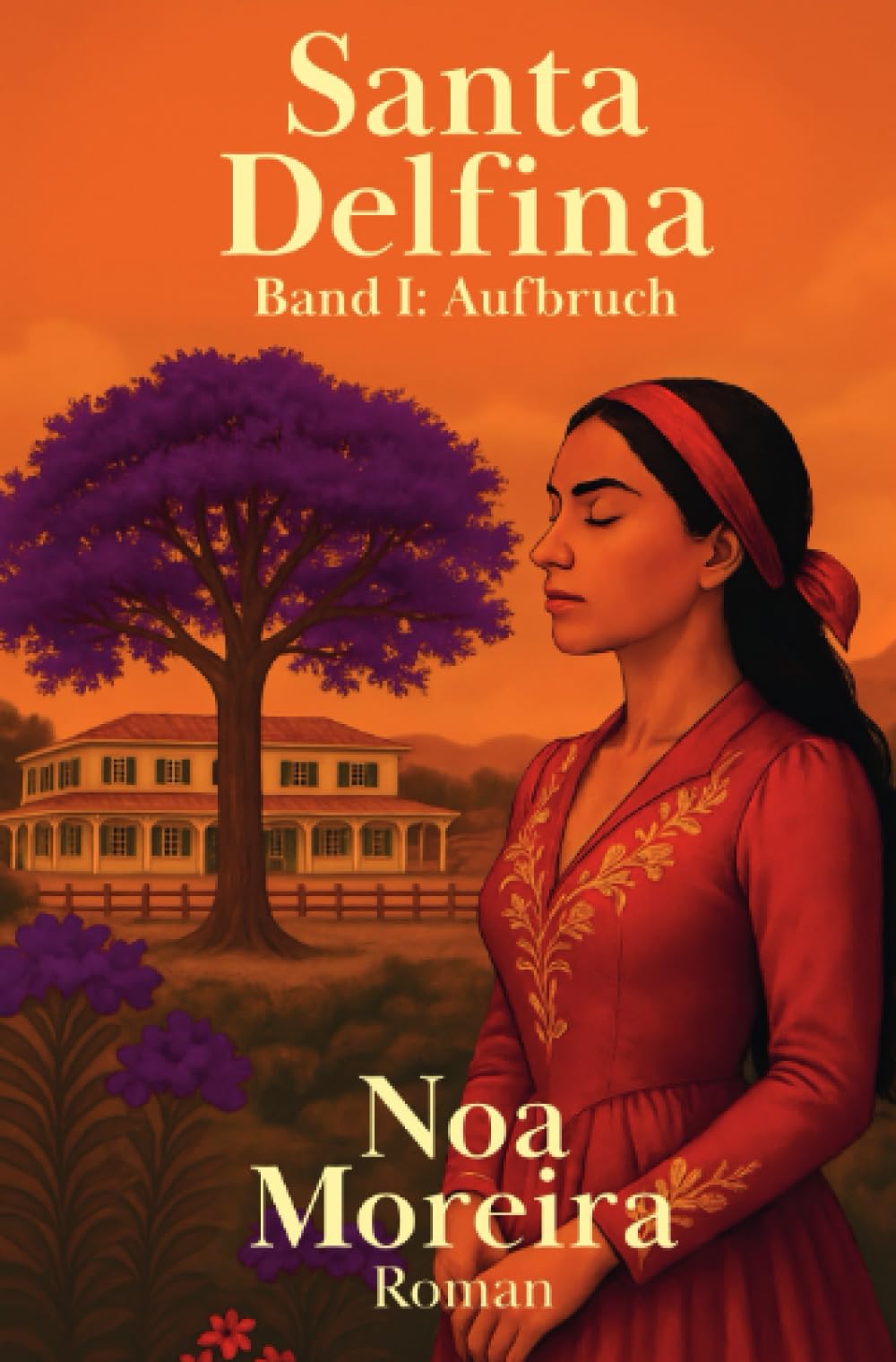 Santa Delfina: Aufbruch: Bewegender Auftakt der Brasilien-Saga – ein literarisches Slice-of-Life über Generationen auf einer Fazenda im 19. ... über Generationen hinweg (Die Brasilien-Saga) Historical Fiction