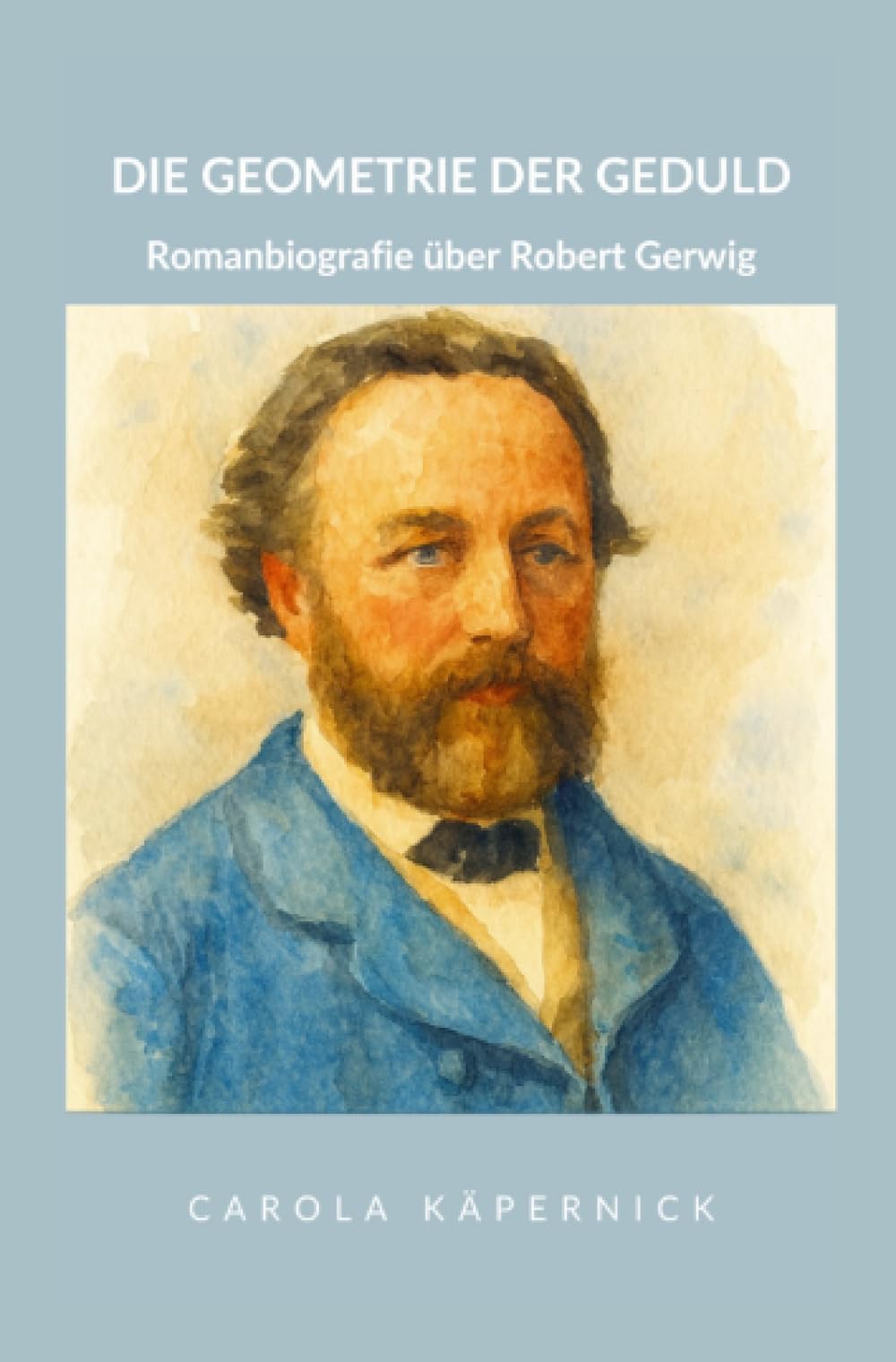 Die Geometrie der Geduld: Eine Romanbiografie über Robert Gerwig Personalities