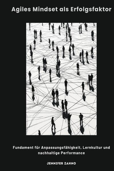 Agiles Mindset als Erfolgsfaktor: Fundament für Anpassungsfähigkeit, Lernkultur und nachhaltige Performance Business, Finance & Career