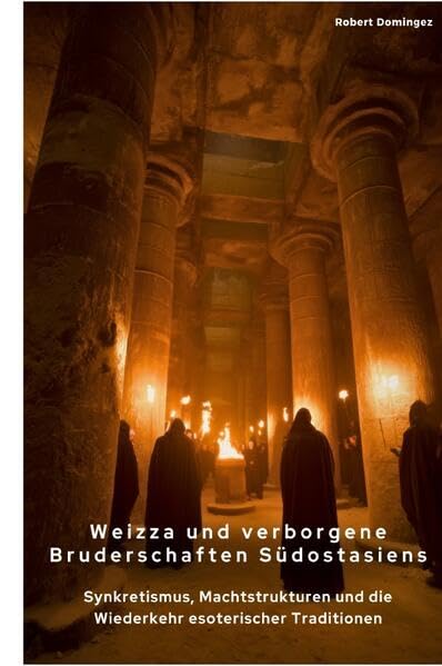 Weizza und verborgene Bruderschaften Südostasiens: Synkretismus, Machtstrukturen und die Wiederkehr esoterischer Traditionen Social Sciences
