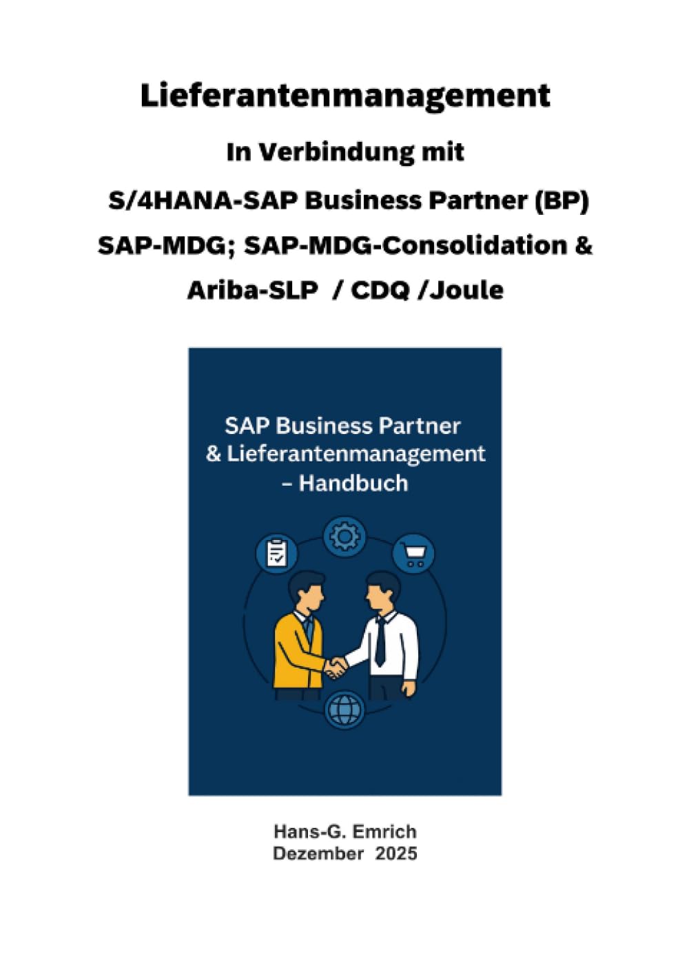 Handbuch zum Lieferantenmanagement In Verbindung mit S/4HANA-SAP Business Partner (BP) SAP-MDG; SAP-MDG-Consolidation & Ariba-SLP / CDQ und SAP ... Practices Handbuch -Lieferantenmanagement.DE Computer Science