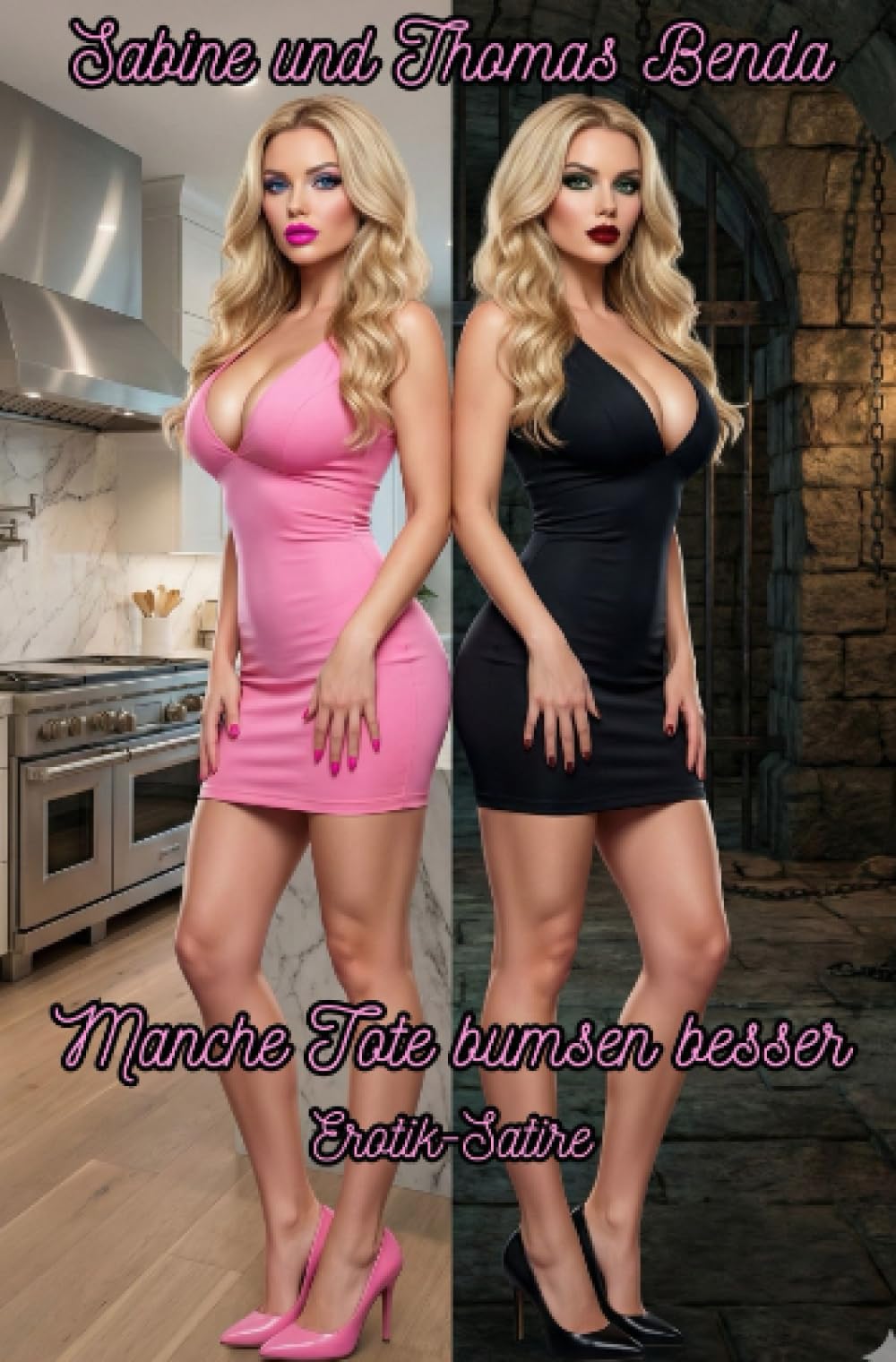 Manche Tote bumsen besser: Eine zynische und schwarzhumorige Erotik-Satire, die vieles ist, nur nicht politisch korrekt. Humour & Satire