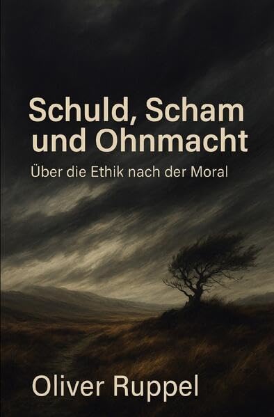 Schuld, Scham und Ohnmacht: Über die Ethik nach der Moral Philosophy