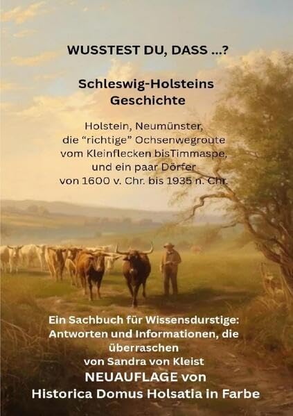 WUSSEST DU, DASS ...? Schleswig-Holsteins Geschichte: Holstein, Neumünster, die "richtige" Ochsenwegroute vom Kleinflecken bis Timmaspe & ein paar Dörfer -Neuauflage- Politics & History