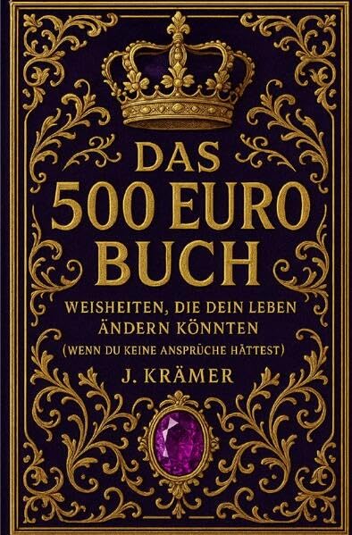 Das 500 Euro Buch: Weisheiten, die dein Leben ändern könnten (wenn du keine Ansprüche hättest) Business, Finance & Career