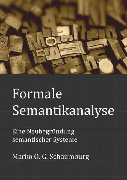 Schriften zur Ordnungstheorie komplexer Systeme / Formale Semantikanalyse: Eine Neubegründung semantischer Systeme Philosophy