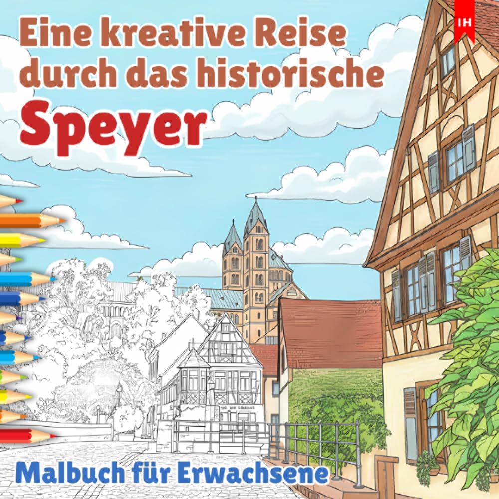 Eine kreative Reise durch das historische Speyer - Malbuch für Erwachsene: Das Ausmalbuch mit 30 detaillierten Illustrationen von Dom, Fachwerk & ... und Stressabbau für Architektur-Liebhaber Film, Art & Culture