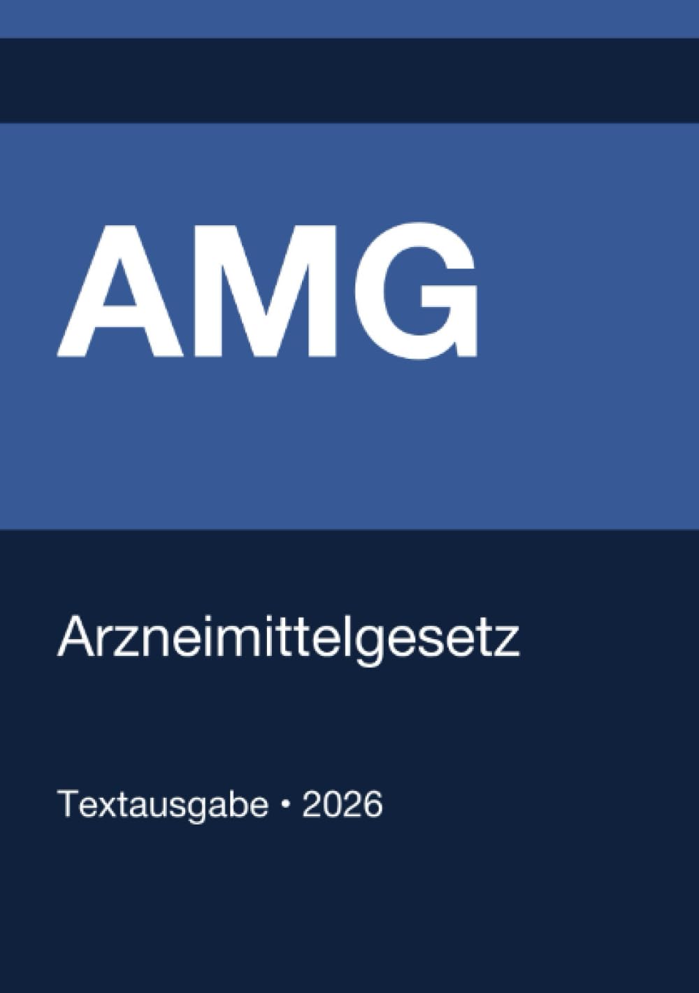 AMG - Arzneimittelgesetz (Deutschland) 2026: Vollständiger Gesetzestext in aktueller Fassung • Ohne Kommentare • Systematisch gegliedert Law