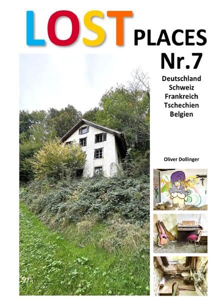 Lost Places / Lost Places Nr.7: aus Deutschland, Schweiz, Frankreich, Tschechien und Belgien Photography