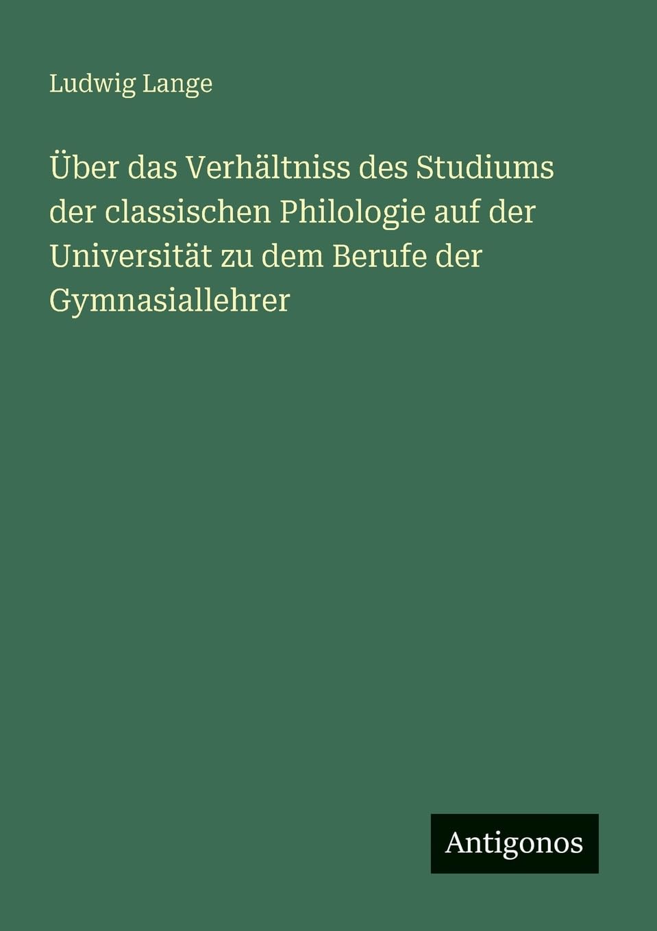Über das Verhältniss des Studiums der classischen Philologie auf der Universität zu dem Berufe der Gymnasiallehrer Contemporary literature