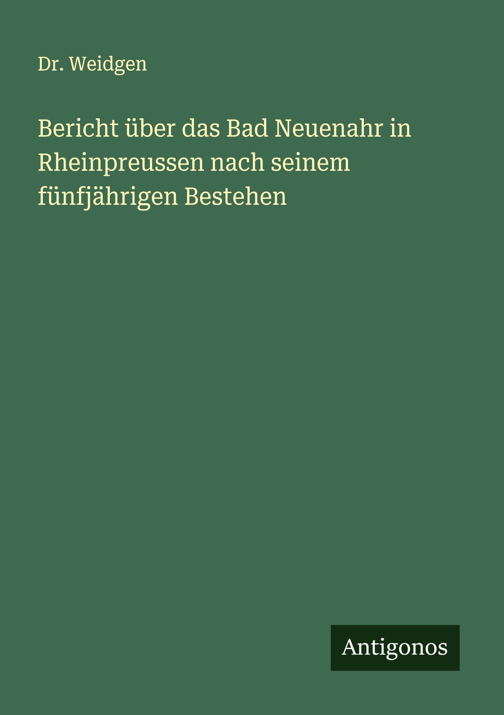Bericht über das Bad Neuenahr in Rheinpreussen nach seinem fünfjährigen Bestehen Contemporary literature