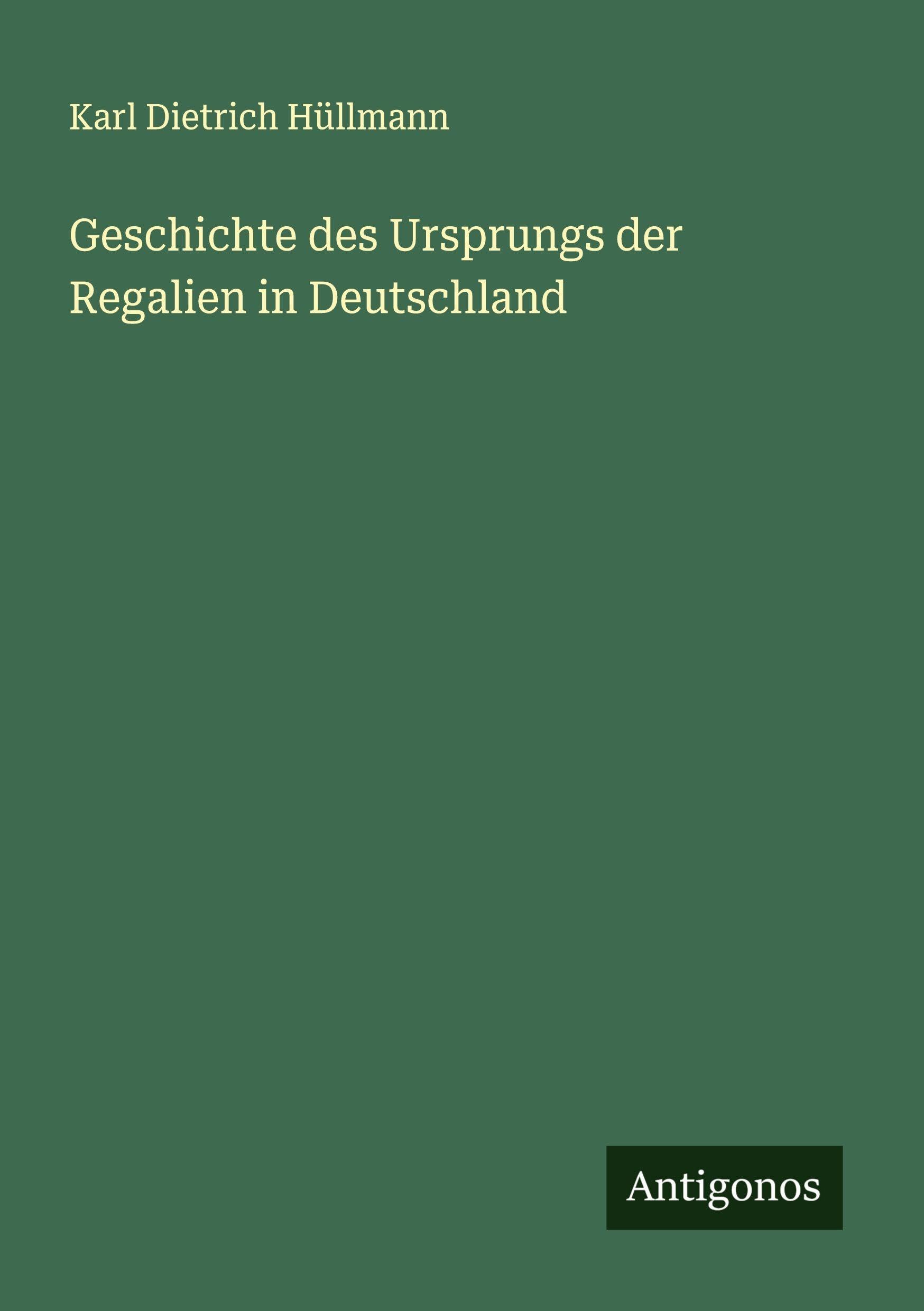 Geschichte des Ursprungs der Regalien in Deutschland Classics