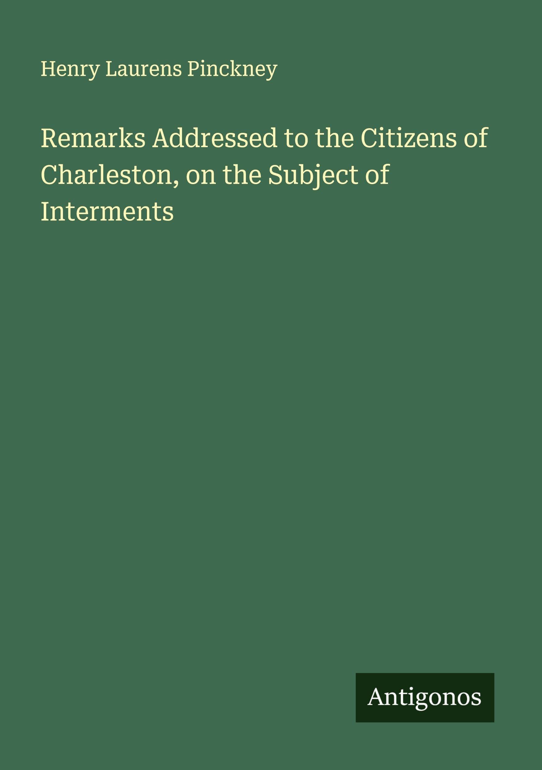 Remarks Addressed to the Citizens of Charleston, on the Subject of Interments Classics