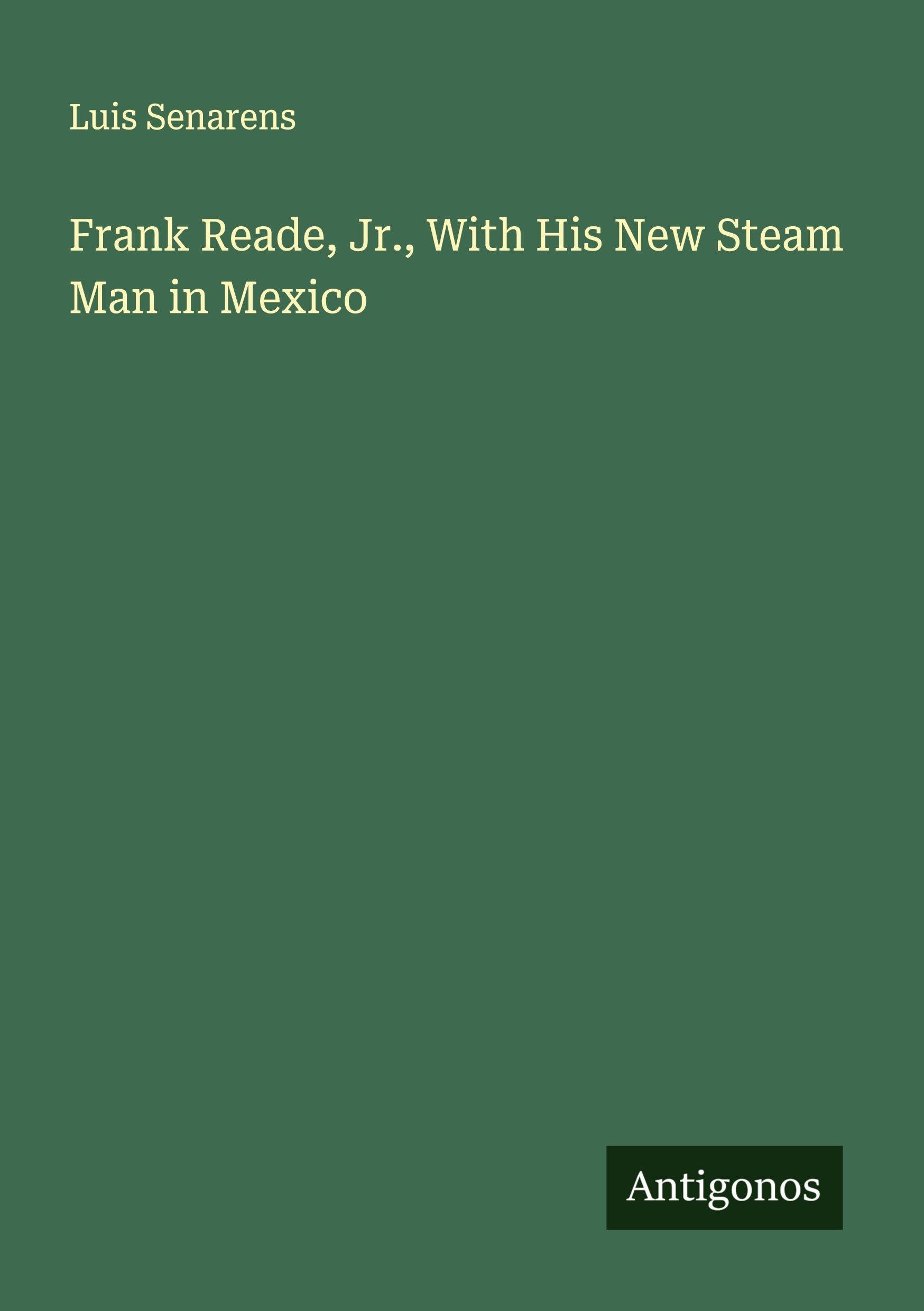 Frank Reade, Jr., With His New Steam Man in Mexico Classics