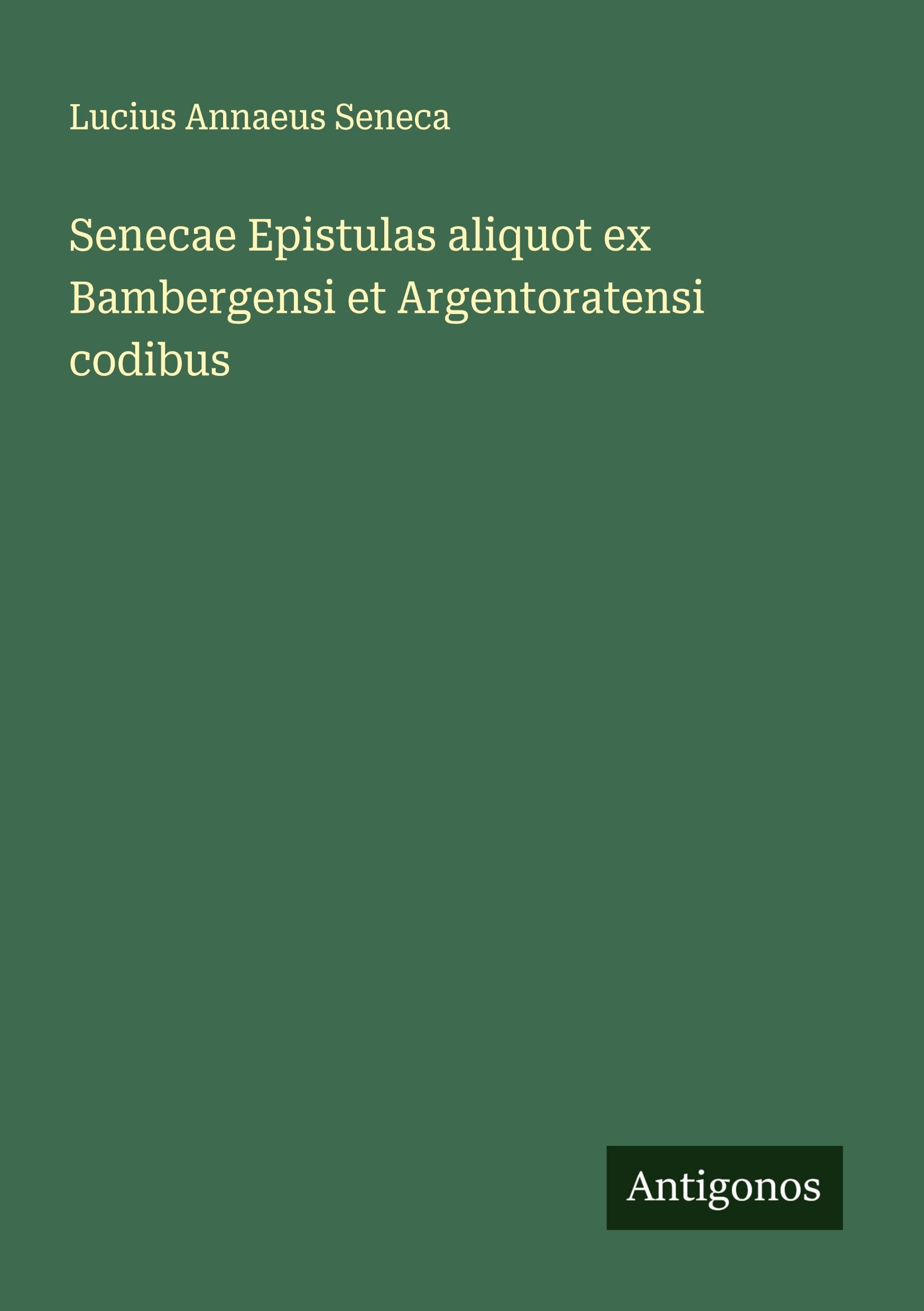 Senecae Epistulas aliquot ex Bambergensi et Argentoratensi codibus Classics